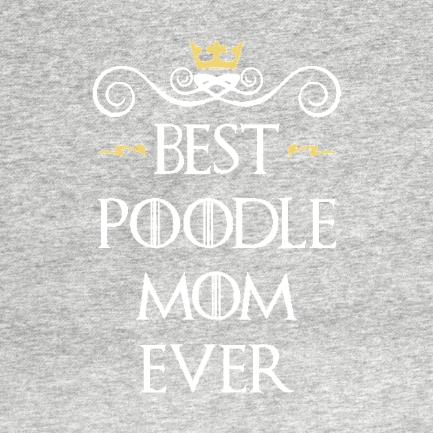 Best poodle mom ever by TEEPHILIC